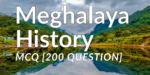 Meghalaya Geography MCQ [200 question]
